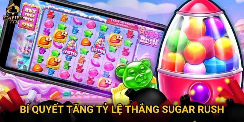 Sugar Rush có mang lại trải nghiệm “ngọt ngào” tại Empire777? 3 Bí quyết tăng tỷ lệ thắng Sugar Rush