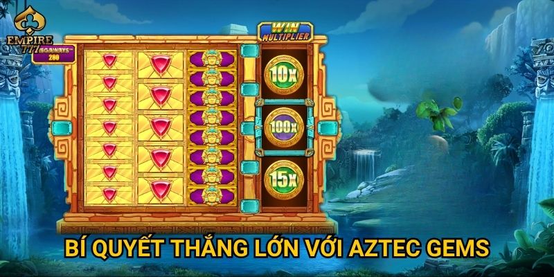 Aztec Gems tại Empire777 có dễ săn thưởng? 3 Bí quyết thắng lớn với Aztec Gems