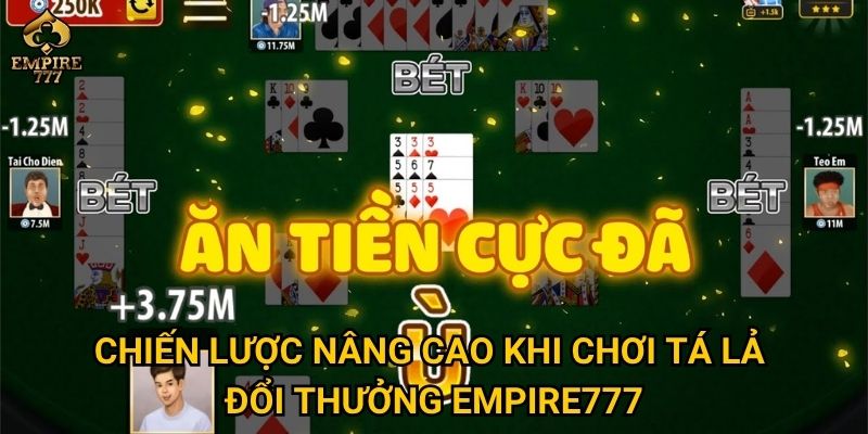Tá lả đổi thưởng tại Empire777 có gì hấp dẫn? 3 Chiến lược nâng cao khi chơi tá lả đổi thưởng Empire777