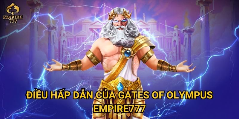 Gates of Olympus có đáng để thử vận may tại Empire777 không? 2 Điều hấp dẫn của Gates of Olympus Empire777