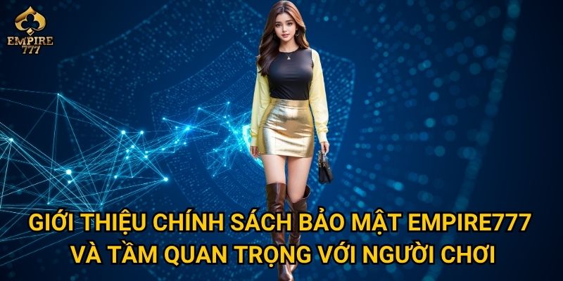 Chính sách bảo mật của Empire777 – Liệu thông tin cá nhân của bạn có an toàn tuyệt đối? 1 Giới thiệu chính sách bảo mật Empire777 và tầm quan trọng với người chơi