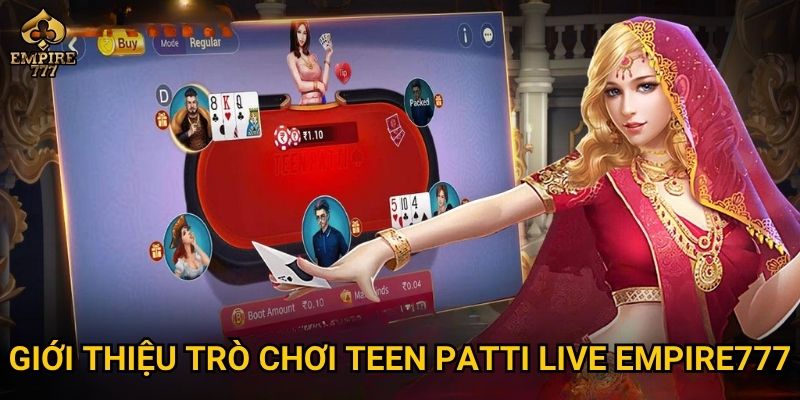 Teen patti live tại Empire777 có gì thú vị khiến bạn không thể bỏ lỡ? 2 Giới thiệu trò chơi teen patti live Empire777