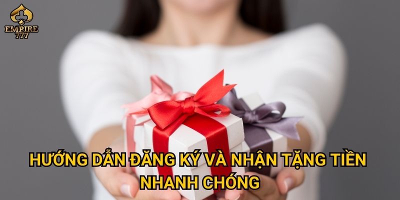 Làm thế nào để nhận ưu đãi tặng tiền thành viên mới khi chơi tại Empire777? 3 Hướng dẫn đăng ký và nhận tặng tiền nhanh chóng