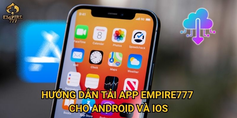Tải app Empire777 – Có phải cách chơi mọi lúc mọi nơi tiện lợi nhất? 2 Hướng dẫn tải app Empire777 cho Android và iOS