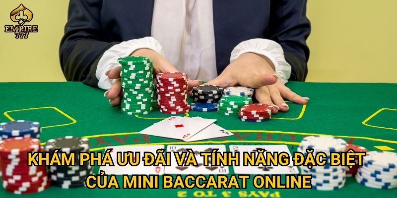 Mini baccarat online có gì hấp dẫn khiến bạn muốn thử ngay tại Empire777? 3 Khám phá ưu đãi và tính năng đặc biệt của mini baccarat online