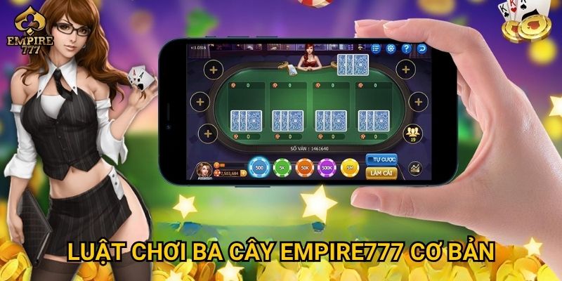 Ba cây – Trò chơi may mắn hay chiến thuật tại Empire777? 2 Luật chơi Ba cây Empire777 cơ bản