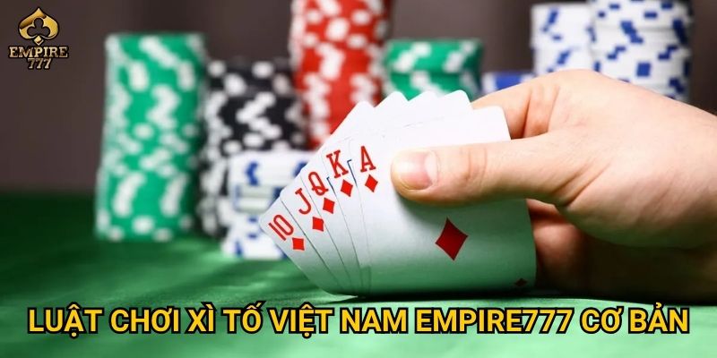 Xì tố Việt Nam tại Empire777 – Trò chơi trí tuệ hay may mắn? 2 Luật chơi xì tố Việt Nam Empire777 cơ bản