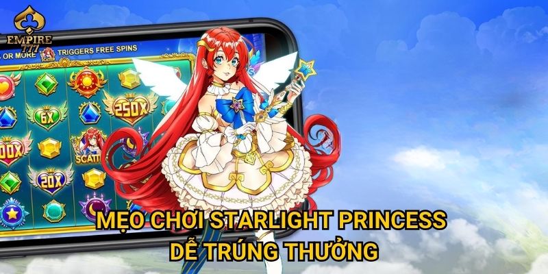 Starlight Princess có bí quyết gì để thắng lớn tại Empire777? 3 Mẹo chơi Starlight Princess dễ trúng thưởng