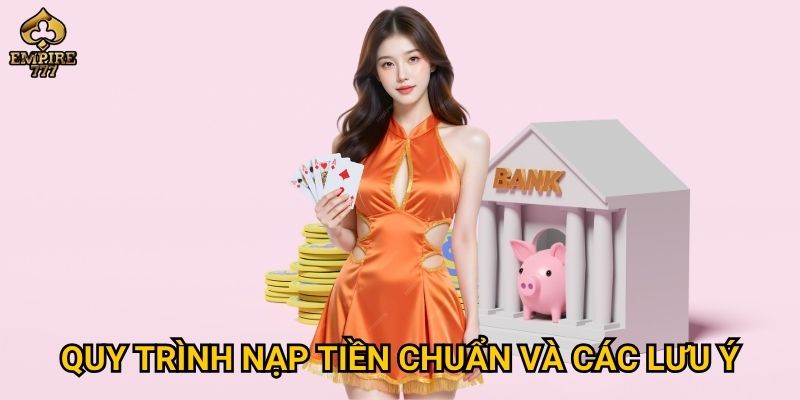 Nạp tiền Empire777 – Làm thế nào để giao dịch nhanh và an toàn? 3 Quy trình nạp tiền chuẩn và các lưu ý