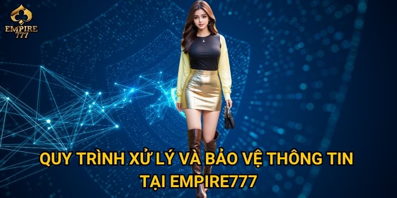 Chính sách bảo mật của Empire777 – Liệu thông tin cá nhân của bạn có an toàn tuyệt đối? 2 Quy trình xử lý và bảo vệ thông tin tại Empire777