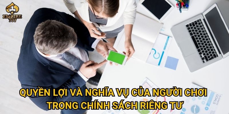 Chính sách riêng tư tại Empire777 – Dữ liệu cá nhân của bạn được bảo vệ thế nào? 2 Quyền lợi và nghĩa vụ của người chơi trong chính sách riêng tư