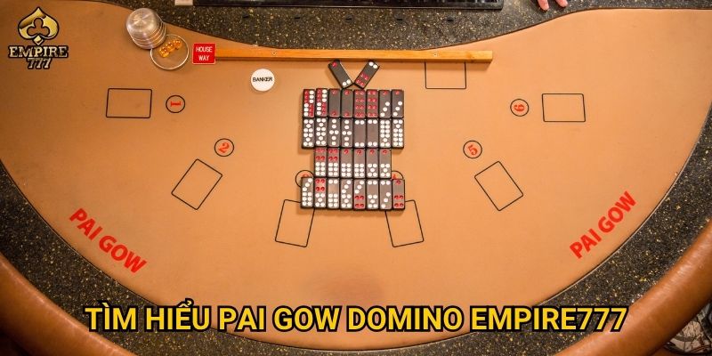 Pai gow domino tại Empire777 có phải trò chơi may mắn hay chiến thuật? 2 Tìm hiểu pai gow domino tại Empire777