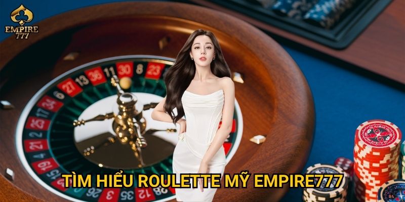 Roulette Mỹ tại Empire777 có thật sự khó thắng hơn châu Âu? 2 Tìm hiểu roulette Mỹ Empire777