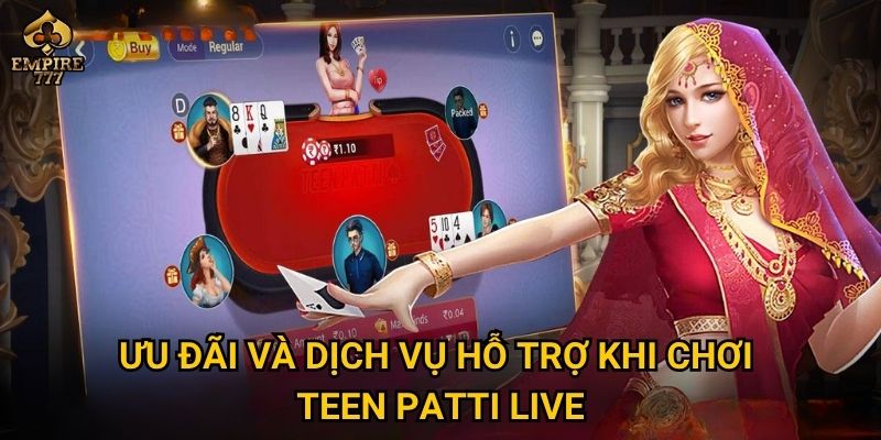 Teen patti live tại Empire777 có gì thú vị khiến bạn không thể bỏ lỡ? 3 Ưu đãi và dịch vụ hỗ trợ khi chơi teen patti live