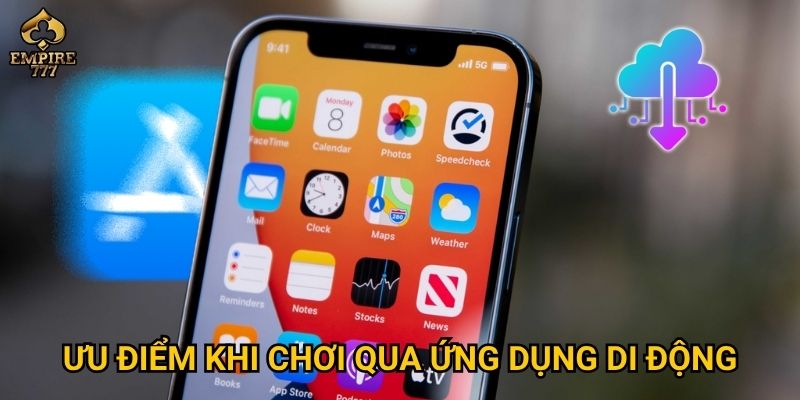 Tải app Empire777 – Có phải cách chơi mọi lúc mọi nơi tiện lợi nhất? 3 Ưu điểm khi chơi qua ứng dụng di động